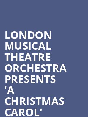 London Musical Theatre Orchestra Presents 'A Christmas Carol' at Lyric Theatre